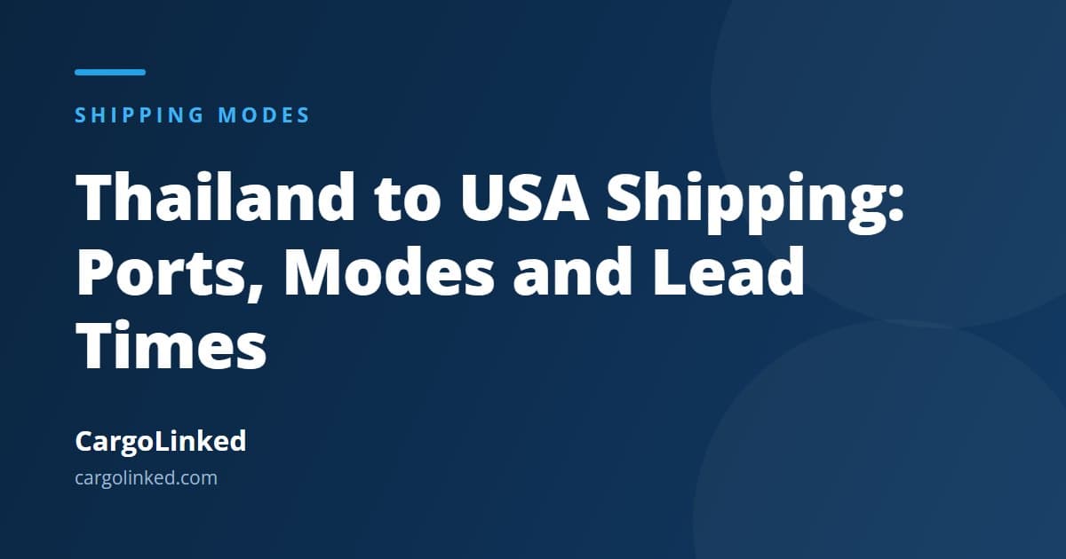 Thailand to USA Shipping: Ports, Modes and Lead Times